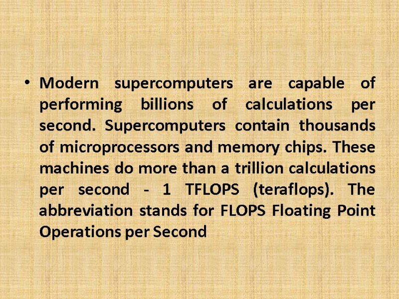 Modern supercomputers are capable of performing billions of calculations per second. Supercomputers contain thousands